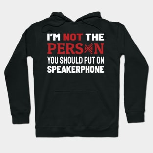 Im Not The Person You Should Put On Speaker Hoodie